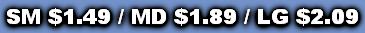 SM $1.49 / MD $1.89 / LG $2.09