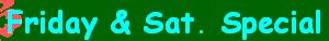 Friday & Sat. Special