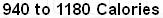 940 to 1180 Calories