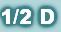 1/2 D